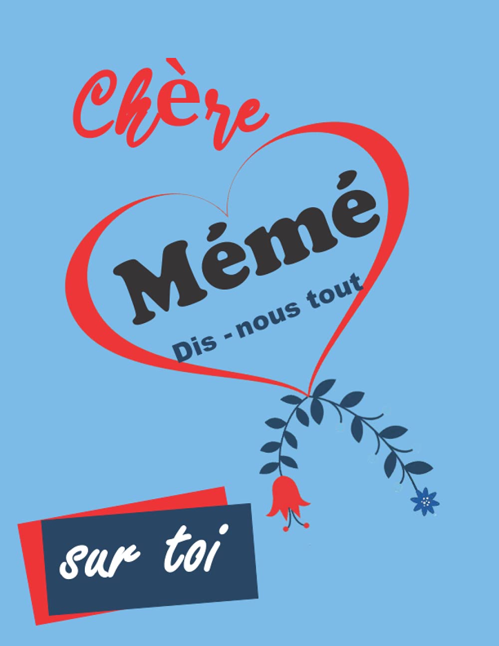Chère Mémé Dis-nous tout sur toi: Cadeau Unique et Original, personnalisé, pour Mamie, Mamou, Grand-mère, Mémé, Raconte ton histoire est un livre pour Conserver les souvenirs précieux de sa vie