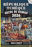 RÉPUBLIQUE TCHÈQUE GUIDE DE VOYAGE 2026: Votre guide pour des souvenirs...