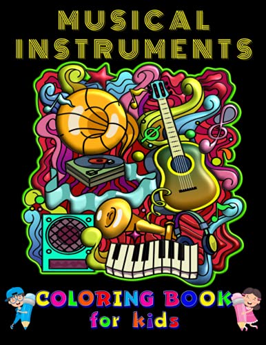 Musical Instruments Coloring Book for Kids: Coloring Pages with Music Instruments and Little Artists. Amazing Designs for Instrument Learning Perfect ... who Love Music. Great Gift Idea for Children