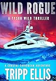 Wild Rogue: A Coastal Caribbean Adventure (Tyson Wild Thriller Book 79)