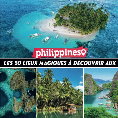 les 20 lieux magic à dècouvrir aux philippines: Découvrez la beauté des Philippines et la diversité de ses lieux emblématiques avec ce beau Livre ... guide pratique pour explorer les philippines