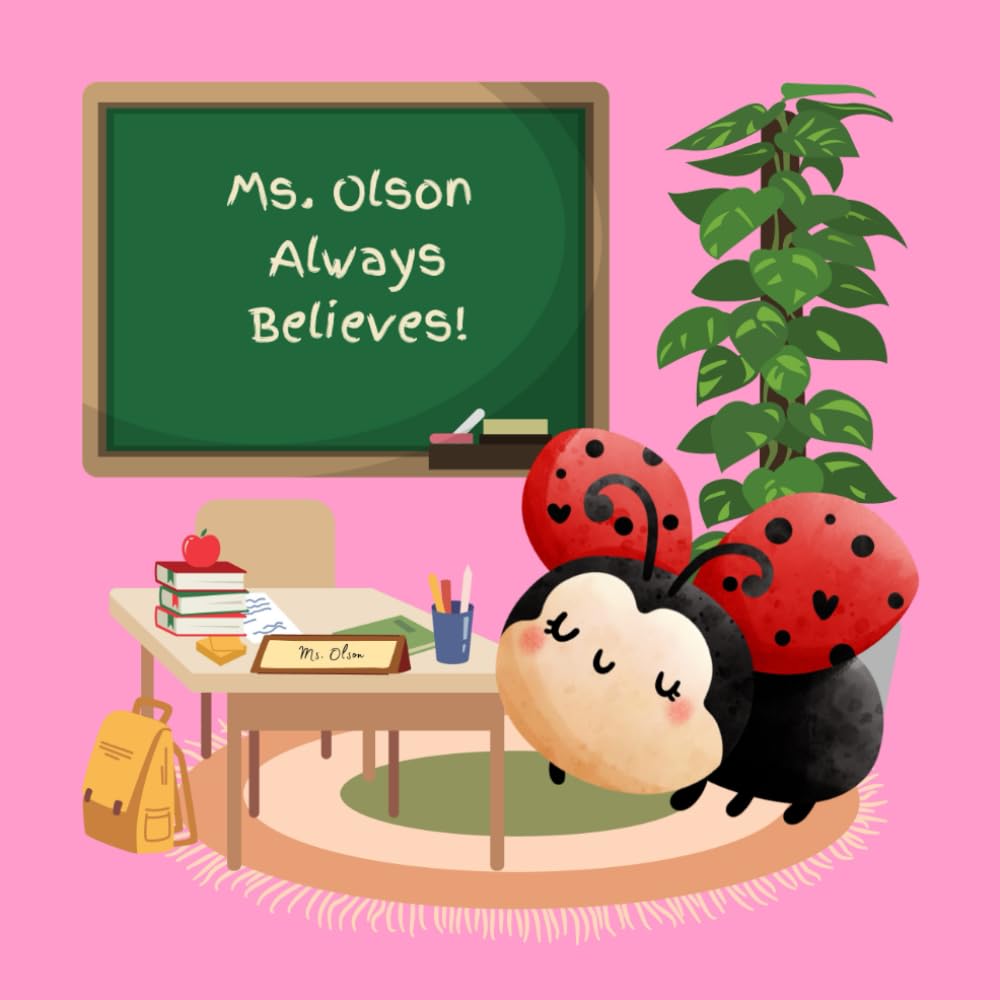 Ms. Olson Always Believes: A Teacher Appreciation Book