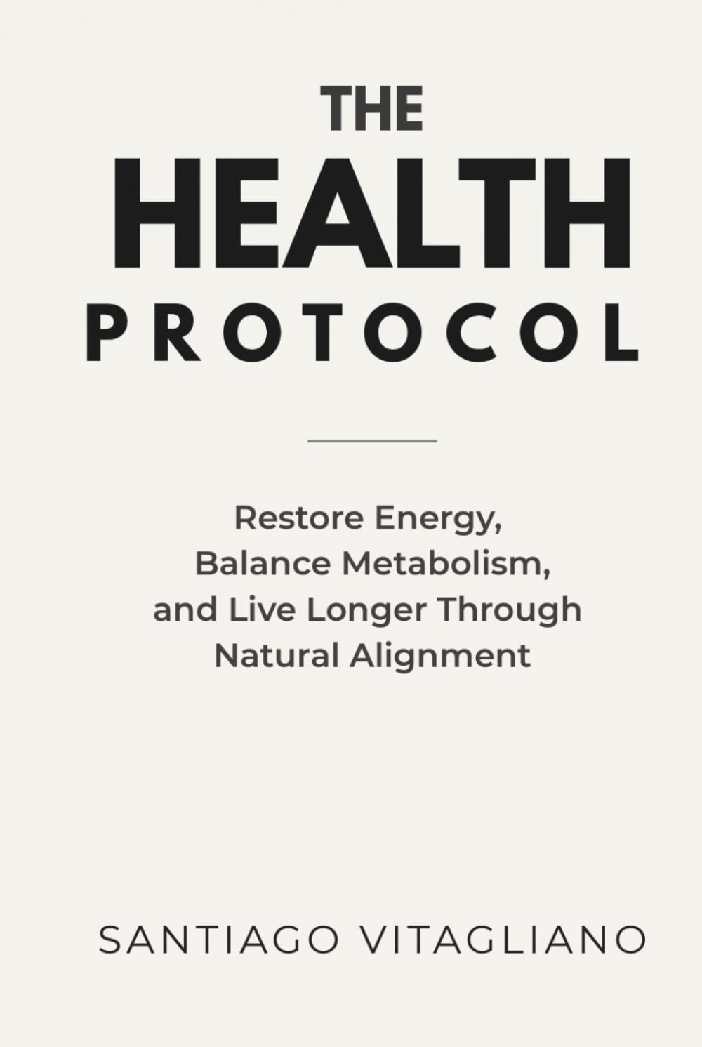 The Health Protocol: Restore Energy, Balance Metabolism, and Live Longer Through Nature Aligned Living