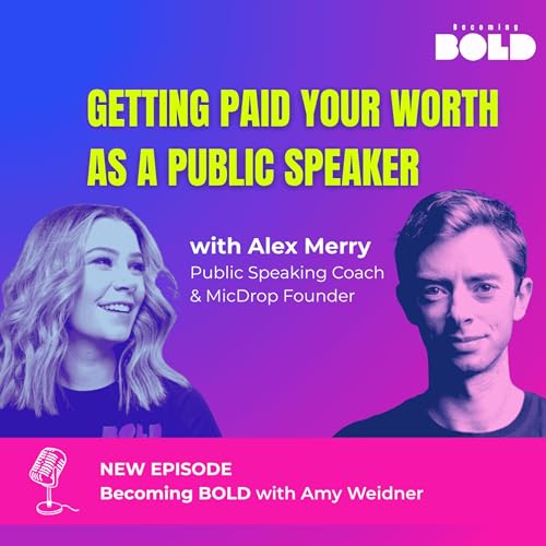 Get Paid Your Worth as a Public Speaker with Alex Merry on Becoming BOLD