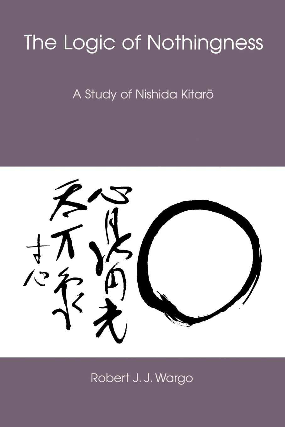 The Logic of Nothingness: A Study of Nishida Kitaro (Nanzan Library of Asian Religion & Culture): 12