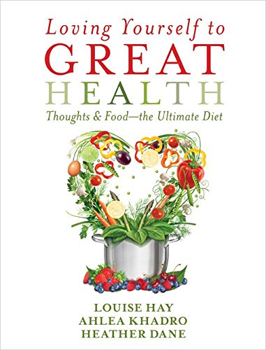 Loving Yourself to Great Health: Thoughts and Food - The Ultimate Guide [Paperback] [Nov 13, 2014] Louise Hay