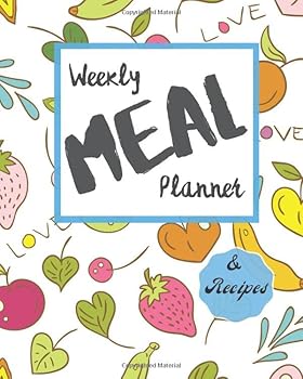 Weekly Meal Planner, Breakfast, Lunch, Dinner and Grocery List : Plan Ahead to Save Time and Money and Eat Healthy, 52 Weeks Plus Recipe Pages, Fruits Design