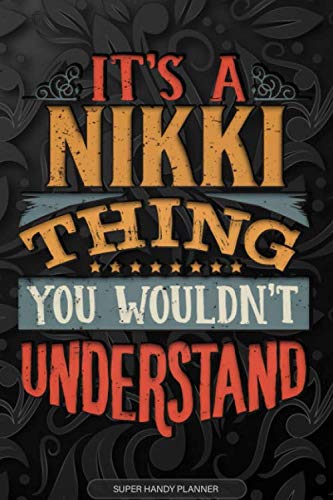 Its A Nikki Thing You Wouldnt Understand: Nikki Name Planner With Notebook Journal Calendar Personal Goals Password Manager & Much More, Perfect Gift For Nikki