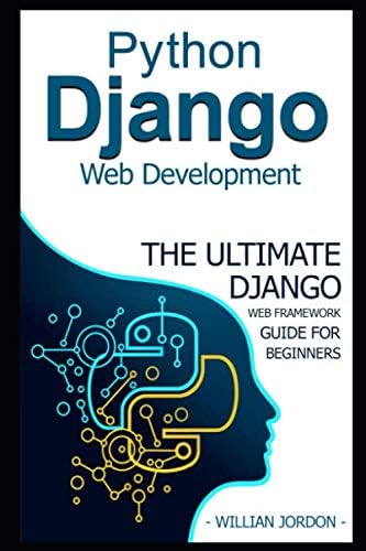 Python Django Web Development: The Ultimate Django web framework guide for Beginners