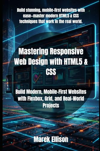 livre Mastering Responsive Web Design with HTML5 & CSS: Build Modern, Mobile-First Websites with Flexbox, Grid, and Real-World Projects