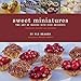 Sweet Miniatures: The Art of Making Bite-Size Desserts