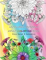 100 Floral Mandala Coloring Book for Relaxation and Stress Relief (The Mandala Coloring Book) B0DFQ39KTY Book Cover