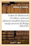  Lettres de Madame de Gauthier, contenant plusieurs anecdotes dans son voyage aux eaux de Barège