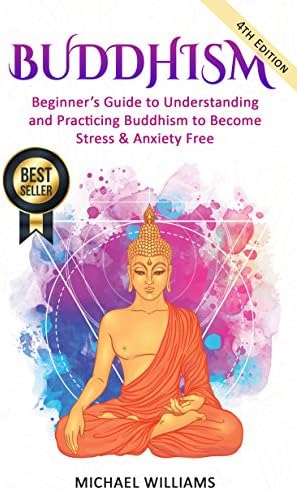 Buddhism: Beginner’s Guide to Understanding & Practicing Buddhism to Become Stress and Anxiety Free (Buddhism For Beginners, Buddha, Zen Buddhism, Meditation for Beginners)