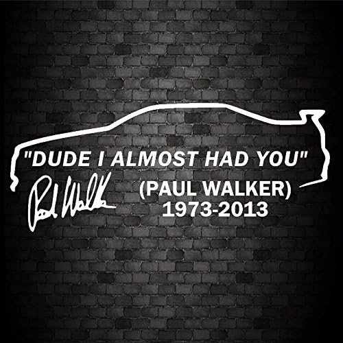 Dude I Almost HAD You Paul Walker Car Window JDM Novelty Vinyl Decal