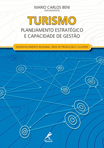 Turismo: planejamento estratégico e capacidade de gestão - Desenvolvimento regional, rede de produção e clusters