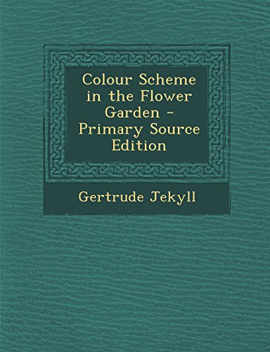Colour Scheme in the Flower Garden - Primary Source Edition