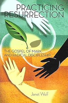 Paperback Practicing Resurrection: The Gospel of Mark and Radical Discipleship Book