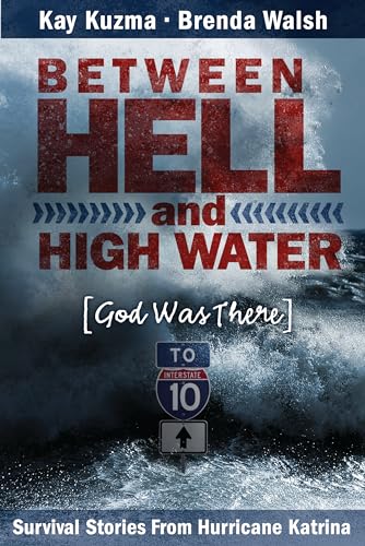 Between Hell and High Water: Survival Stories from Hurricane Katrina--God Was There