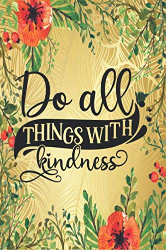 Do all things with kindness: Ruled Line Paper Notebook Journal Composition Notebook Exercise Book (120 Page,6 x 9 inch) Soft Cover