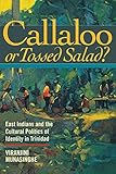 Callaloo or Tossed Salad?: East Indians and the Cultural Politics of Identity in Trinidad