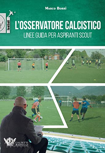 L'osservatore Calcistico. Linee Guida Per Aspiranti Scout: 1