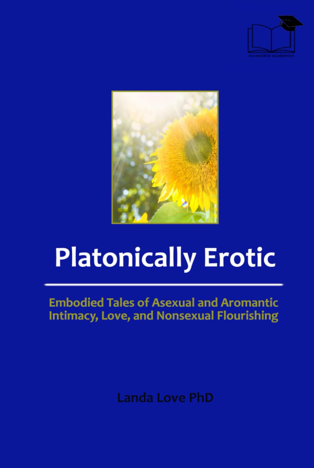 Platonically Erotic: Embodied Tales of Asexual and Aromantic Intimacy, Love, and Nonsexual Flourishing