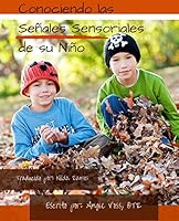 Conociendo Las Senales Sensoriales de Su Nino: Manteniendolo Real. Manteniendolo Sencillo. Manteniendolo Sensorial. 1516978633 Book Cover