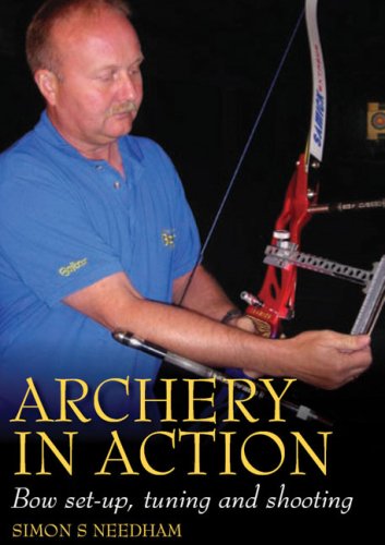 Archery in Action: Bow Set-Up, Tuning and Shooting