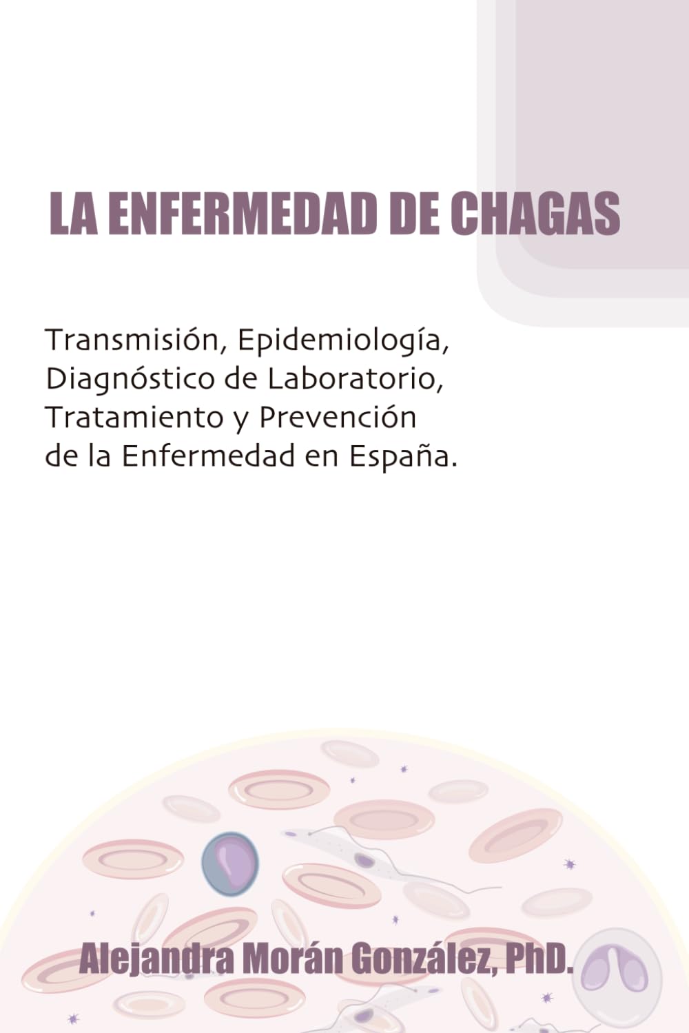 LA ENFERMEDAD DE CHAGAS: Transmisión, Epidemiología, Diagnóstico de Laboratorio, Tratamiento y Prevención de la Enfermedad en España.
