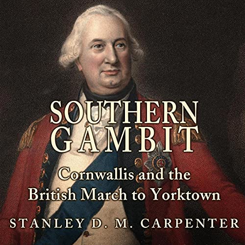 Southern Gambit: Cornwallis and the British March to Yorktown (Volume 65) by Stanley D. M. Carpenter episode artwork