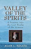 Valley of the Spirits: A Journey Into the Lost Realm of the Aymara