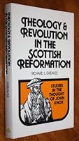 Theology and revolution in the Scottish reformation: Studies in the thought of John Knox 0802818471 Book Cover