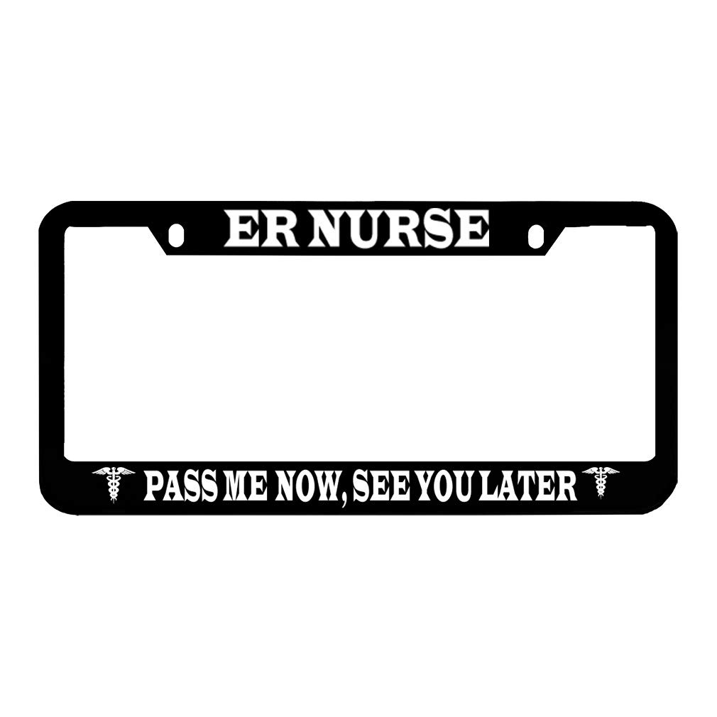 Speedy ProsEr Nurse Pass Me Now See You Later Career Profession Zinc Metal License Plate Frame Car Auto Tag Holder - Black 2 Holes