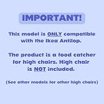 Catchy - Food and Mess Catcher - Compatible with IKEA Antilop High Chair - Food Catching Accessory for Highchairs - Baby & Toddler Food Mat Catcher | High Chair Food Catcher - High Chair Sold Separately - Baby & Toddler Food & Mess Catcher - Under Hi