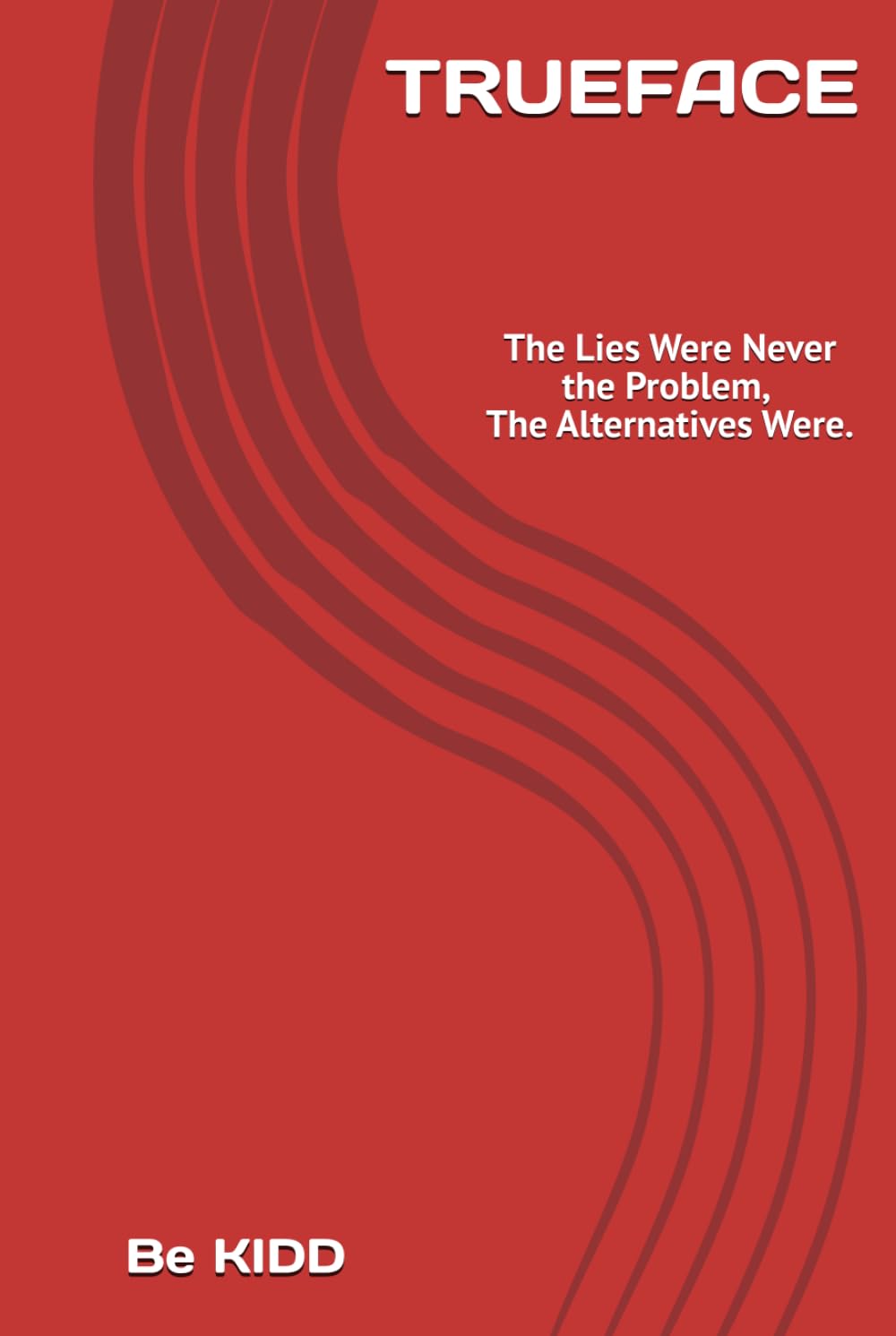 TRUEFACE: The Lies Were Never the Problem, The Alternatives Were.