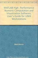 MATLAB High -Performance Numeric Computation and Visualization Software, User's Guide for UNIX Workstations B001VFE5MC Book Cover