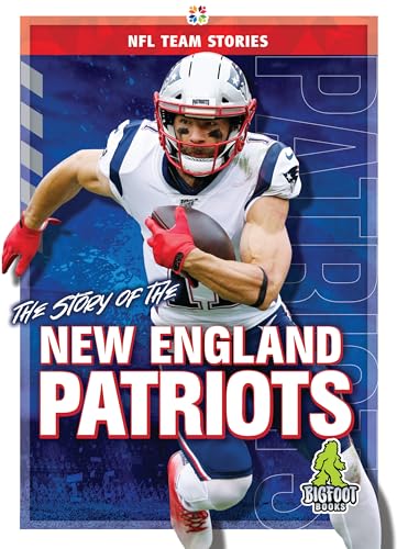 The Story of the New England Patriots (NFL Team Stories)