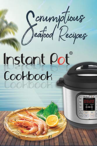 Télécharger Scrumptious Seafood Recipes: Instant Pot Cookbook (Instant Pot Cooking 4) (English Edition) Gratuit
