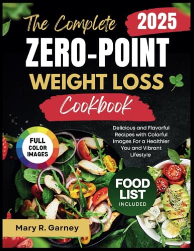 The Complete Zero-Point Weight Loss Cookbook 2025: Delicious and Flavorful Recipes with Colorful Images For a Healthier You and Vibrant Lifestyle