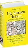Die Kurzen Hessen ­ (Alte Straßen und Wege von Hersfeld bis Eisenach): Alte Straßen und Wege von Hessen und Franken nach und durch Thüringen ­ Land ... bis Eisenach Ein Lesebuch zur Geschichte - Wolfgang E. Eberhardt 