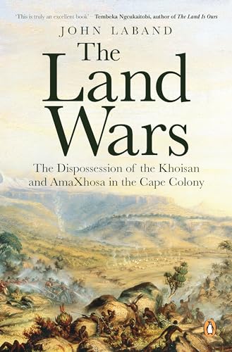 The Land Wars: The Dispossession of the Khoisan and amaXhosa in the Cape Colony