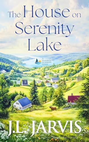 The House on Serenity Lake: A Small Town Opposites Attract Romance (Waterfront Summers)