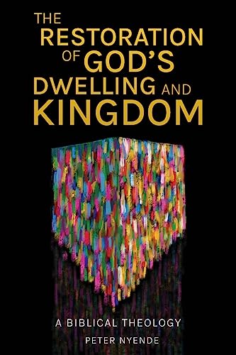 The Restoration of God's Dwelling and Kingdom: A Biblical Theology