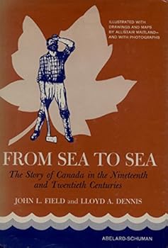 Hardcover From Sea To Sea: The Story of Canada in the Nineteenth and Twentieth Centuries Book