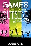 Games We Used to Play Outside as Children (English Edition)