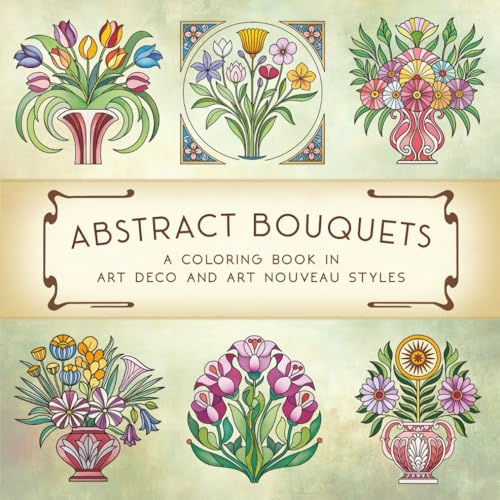 Abstract Bouquets: A Coloring Book in Art Deco and Art Nouveau Styles: Floral coloring book for adults, teens, and seniors | Art Nouveau and Deco ... and creativity (Abstract Art Coloring Books) image 2