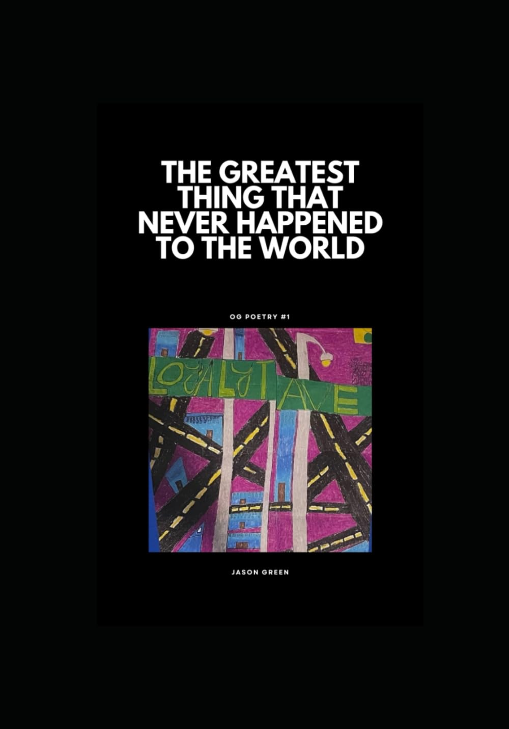 The Greatest Thing That Never Happened To The World: OG Poetry #1