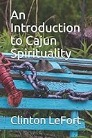 An Introduction to Cajun Spirituality 1521368589 Book Cover