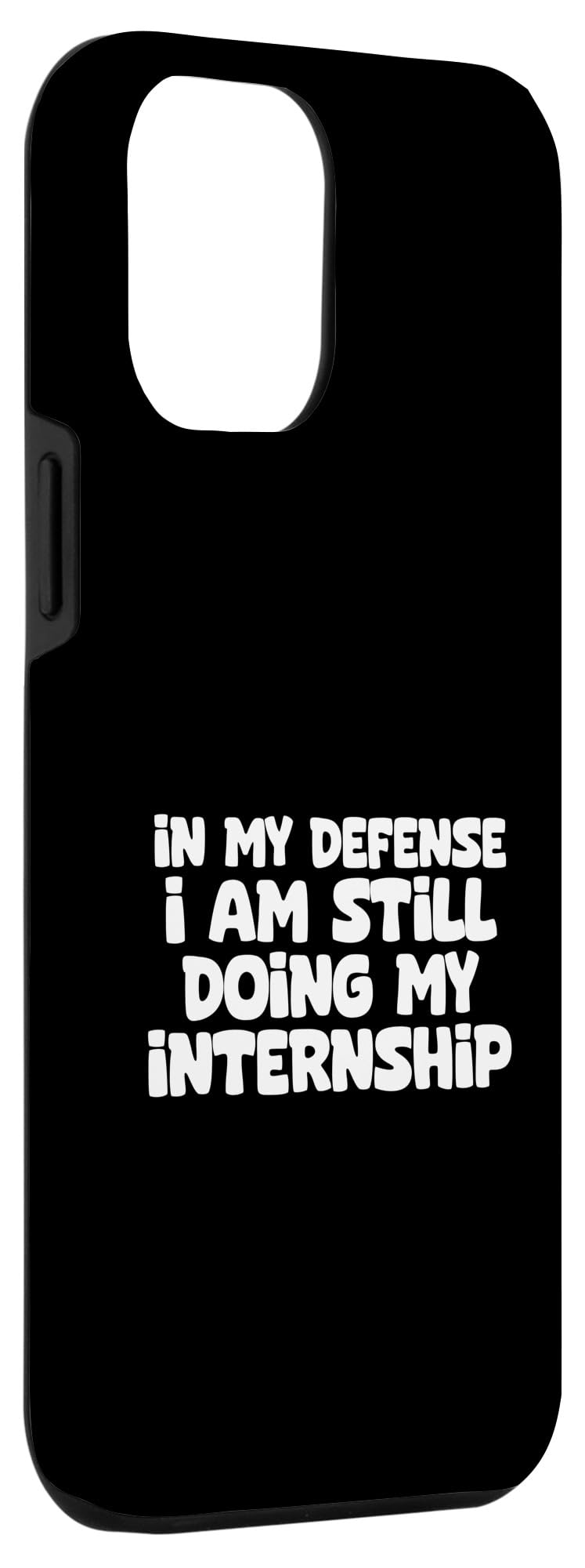iPhone 14 Pro Max Intern Funny In My Defense I Am Still Doing My Internship Case - Image 3
